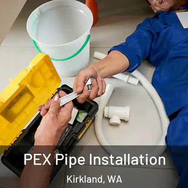  PEX Pipe Installation Kirkland, WA
