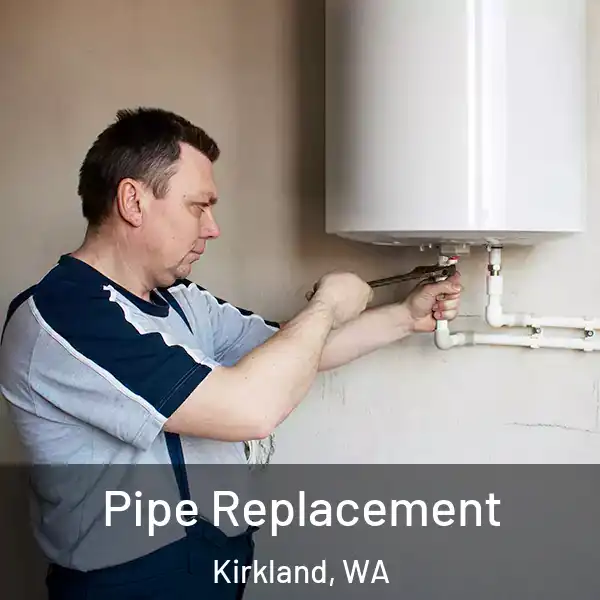  Pipe Replacement Kirkland, WA